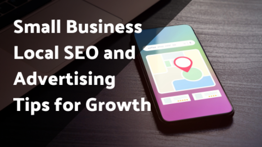 Small Business Local SEO and Advertising Tips for Growth